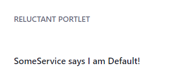 Figure 2: Reluctant Portlet displays the message SomeService says I am Default!